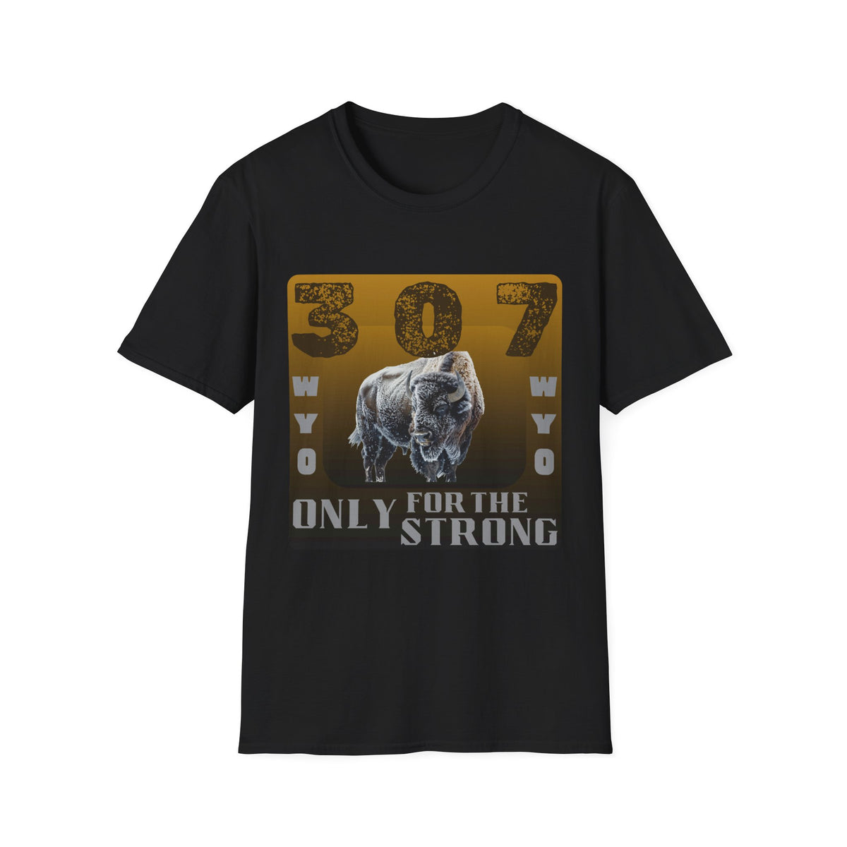 307 WYO – Only for the Strong" T-Shirt