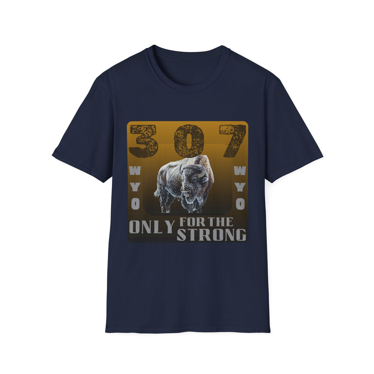 307 WYO – Only for the Strong" T-Shirt